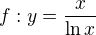$f:y=\frac{x}{\ln x}$