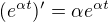 $(e^{\alpha t })' = \alpha e^{\alpha t}$