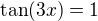 $\tan(3x)=1$