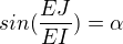 $sin(\frac{EJ}{EI}) = \alpha$