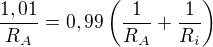 $\frac{1,01}{R_A}=0,99 \left(\frac{1}{R_A}+\frac{1}{R_i}\right)$