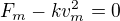 $F_m-kv_{m}^2=0$