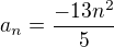 $a_n=\frac{-13n^2}{5}$