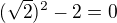 kopírovat do textarea $(\sqrt{2})^2-2 = 0$