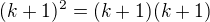 $(k + 1)^2=(k+1) (k+1)$