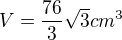 $V=\frac{76}{3}\sqrt{3} cm^{3}$
