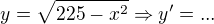$y=\sqrt{225-x^{2}}\Rightarrow y'=...$