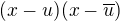 $(x-u)(x-\overline{u})$