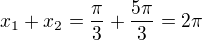 $x_1+x_2=\frac{\pi}{3}+\frac{5\pi}{3}=2\pi$
