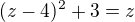 $(z-4)^2+3=z$