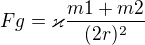 $Fg=\varkappa \frac{m1+m2}{(2r)^{2}}$