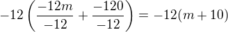 $-12\(\frac{-12m}{-12}+\frac{-120}{-12}\)=-12(m+10)$