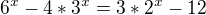 ${6^x}-4*{3^x}=3*{2^x}-12$