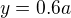 $y=0.6a$