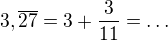 $3,\overline{27}=3+\frac3{11}=\dots$