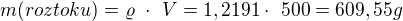 $m(roztoku)= \varrho� \cdot� V = 1,2191\cdot� 500=609,55 g$