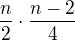$\frac{n}{2}\cdot \frac{n-2}{4}$