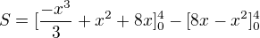 $S=[\frac{-x^3}{3}+x^2+8x]_0^4- [8x-x^2]_0^4$