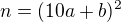 $n=(10a+b)^2$