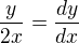 $\frac{y}{2x}=\frac{dy}{dx}$