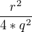 $\frac{r^2}{4*q^2}$