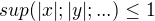 $sup (|x|;|y|;...) \le 1$