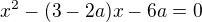 $x^2-(3-2a)x-6a=0$