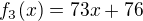 kopírovat do textarea $f_3(x)=73x+76$