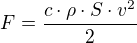 $F=\frac{c\cdot \rho \cdot S \cdot v^2}{2}$