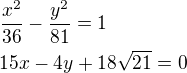 $\frac{x^2}{36}-\frac{y^2}{81}=1\nl15x-4y+18\sqrt{21}=0$