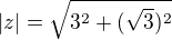 $|z|=\sqrt{3^2+(\sqrt{3})^2}$