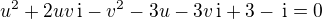 $u^2 + 2uv\, \mathrm i -v^2-3u - 3 v\, \mathrm i +3-\, \mathrm i=0$