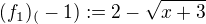 $(f_1)_(-1):=2-\sqrt{x+3}$