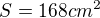 $S = 168cm^{2}$