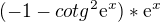 $(-1-cotg^{2}\mathrm{e}^{x})*\mathrm{e}^{x}$