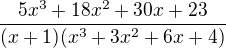 $\frac{5x^3+18x^2+30x+23}{(x+1)(x^3+3x^2+6x+4)}$