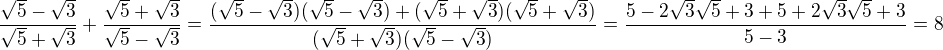 $\frac{\sqrt{5} - \sqrt{3}}{\sqrt{5}+\sqrt{3}} + \frac{\sqrt{5}+\sqrt{3}}{\sqrt{5}-\sqrt{3}}=\frac{(\sqrt5-\sqrt3)(\sqrt5-\sqrt3)+(\sqrt5+\sqrt3)(\sqrt5+\sqrt3)}{(\sqrt5+\sqrt3)(\sqrt5-\sqrt3)}=\frac{5-2\sqrt3\sqrt5+3+5+2\sqrt3\sqrt5+3}{5-3}=8$