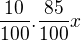 $\frac{10}{100}.\frac{85}{100}x$