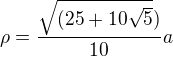 $ \rho = \frac{\sqrt{(25+10\sqrt5})}{10}a$