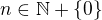 $n\in \mathbb{N}+\{0\}$