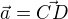 $\vec{a}=\vec{CD}$