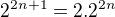 $2^{2n+1} =2.2^{2n}$