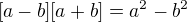 $[a-b][a+b]=a^2-b^2$