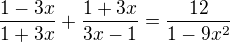$\frac{1-3x}{1+3x}+\frac{1+3x}{3x-1}=\frac{12}{1-9x^{2}}$