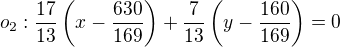 $o_2:\frac{17}{13}\left(x-\frac{630}{169}\right)+\frac{7}{13}\left(y-\frac{160}{169}\right)=0$