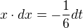 $x\cdot dx=-\frac{1}{6}dt$