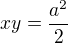 $xy = \frac {a^2}{2}$