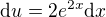 $\mathrm{d}u=2e^{2x}\mathrm{d}x$