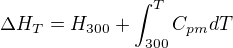 kopírovat do textarea $\Delta H_T=H_{300}+\int_{300}^{T} C_{pm} dT$