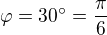 $\varphi =30^\circ =\frac{\pi }{6}$